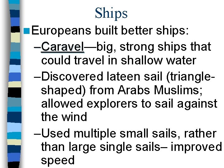 Ships n Europeans built better ships: –Caravel—big, strong ships that Caravel could travel in