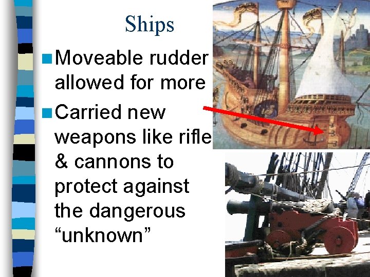 Ships n Moveable rudder allowed for more maneuverability n Carried new weapons like rifles