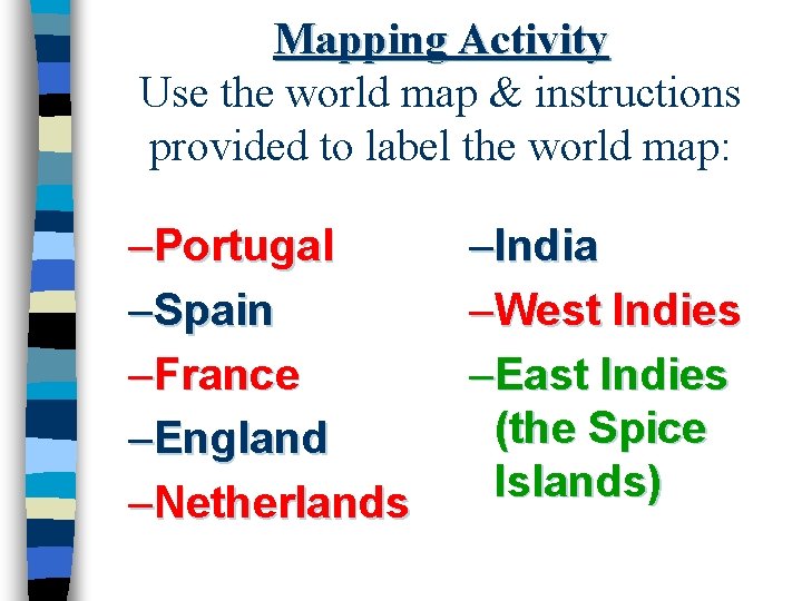 Mapping Activity Use the world map & instructions provided to label the world map: