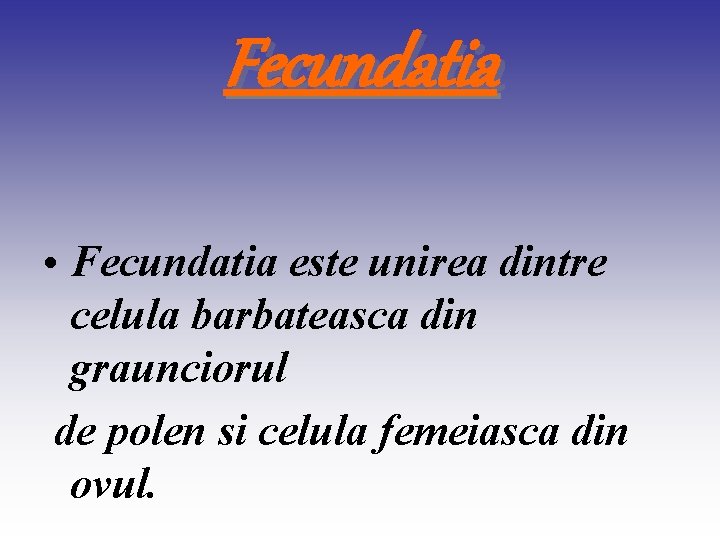 Fecundatia • Fecundatia este unirea dintre celula barbateasca din graunciorul de polen si celula