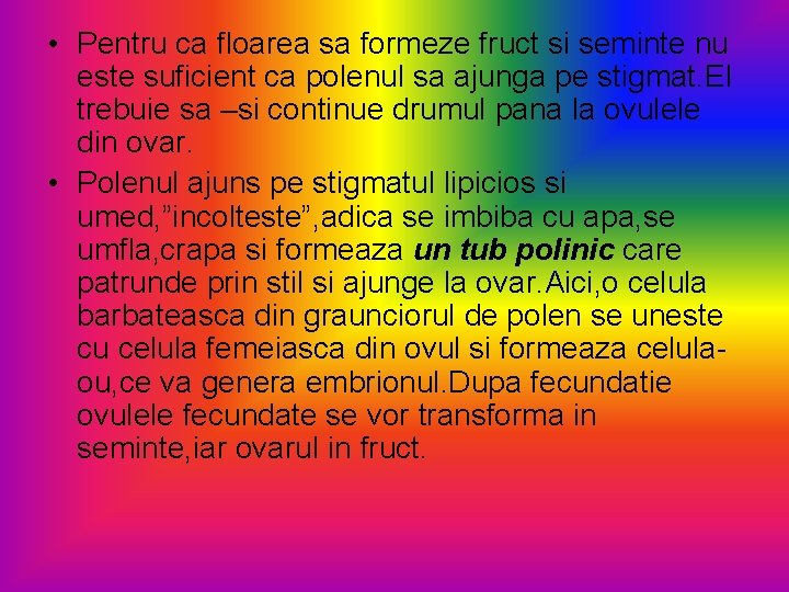  • Pentru ca floarea sa formeze fruct si seminte nu este suficient ca