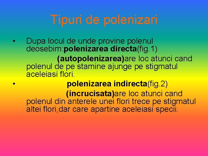 Tipuri de polenizari • • Dupa locul de unde provine polenul deosebim: polenizarea directa(fig.