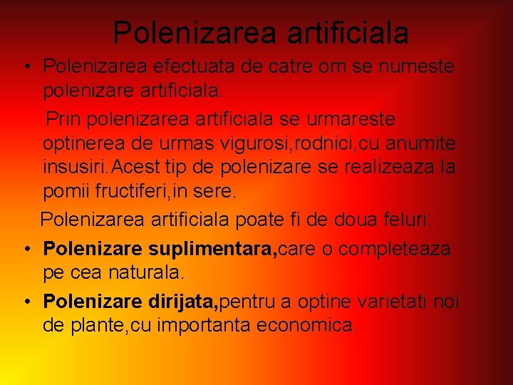 Polenizarea artificiala • Polenizarea efectuata de catre om se numeste polenizare artificiala. Prin polenizarea