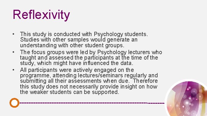 Reflexivity • This study is conducted with Psychology students. Studies with other samples would