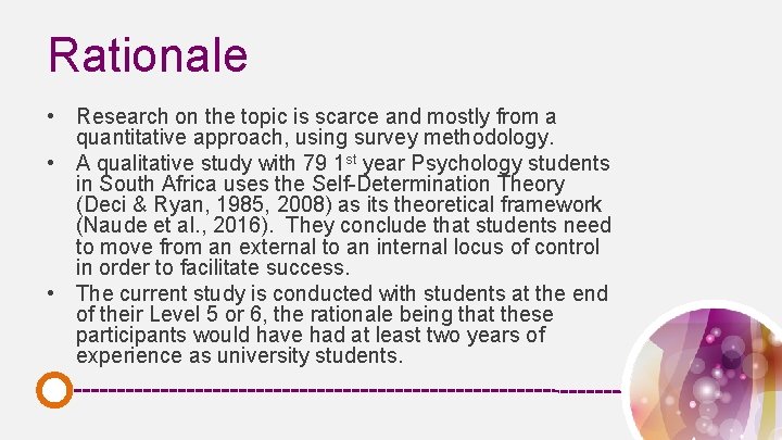 Rationale • Research on the topic is scarce and mostly from a quantitative approach,