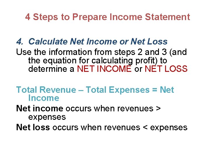4 Steps to Prepare Income Statement 4. Calculate Net Income or Net Loss Use