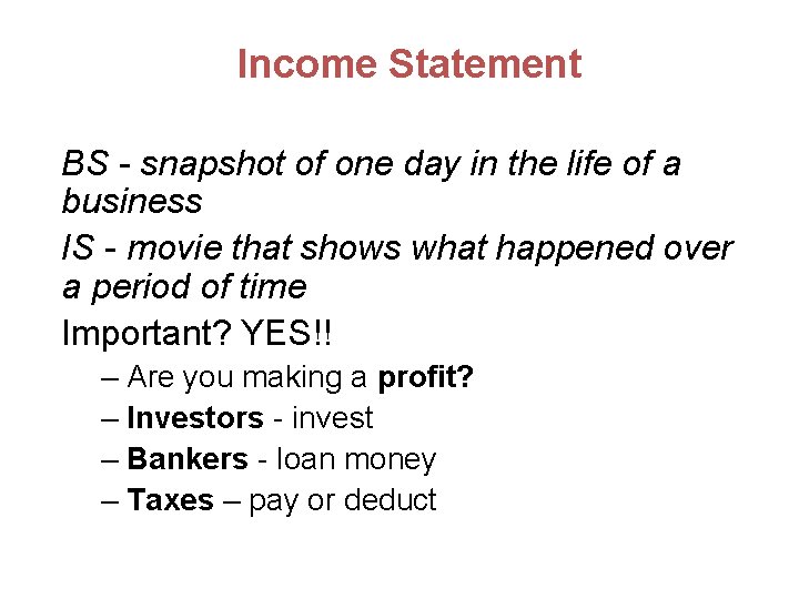 Income Statement BS - snapshot of one day in the life of a business
