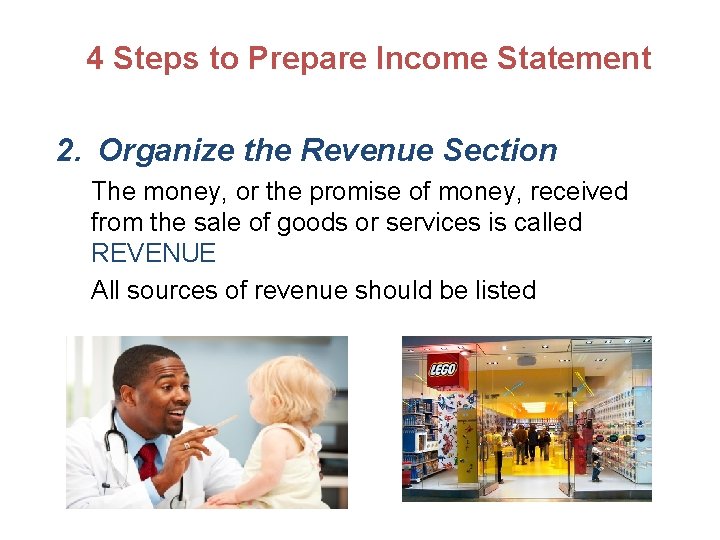 4 Steps to Prepare Income Statement 2. Organize the Revenue Section The money, or