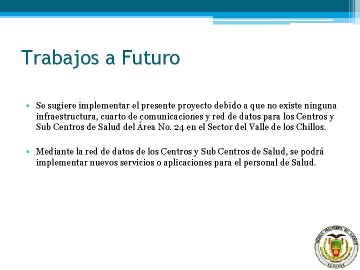 Trabajos a Futuro • Se sugiere implementar el presente proyecto debido a que no