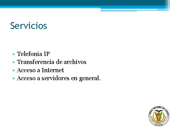 Servicios • • Telefonía IP Transferencia de archivos Acceso a Internet Acceso a servidores