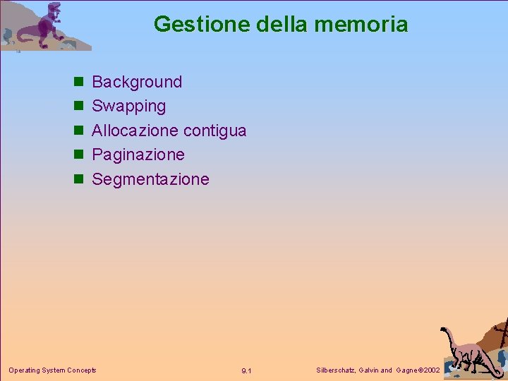 Gestione della memoria n Background n Swapping n Allocazione contigua n Paginazione n Segmentazione