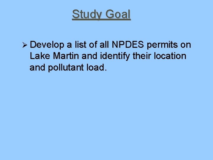 Study Goal Ø Develop a list of all NPDES permits on Lake Martin and