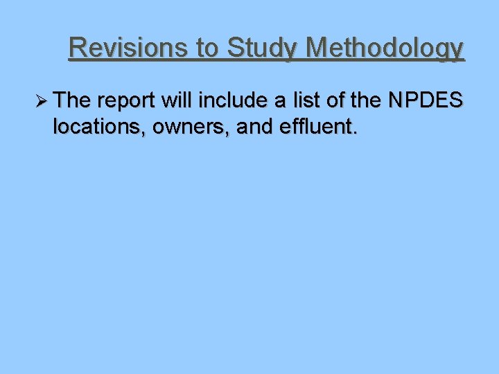 Revisions to Study Methodology Ø The report will include a list of the NPDES