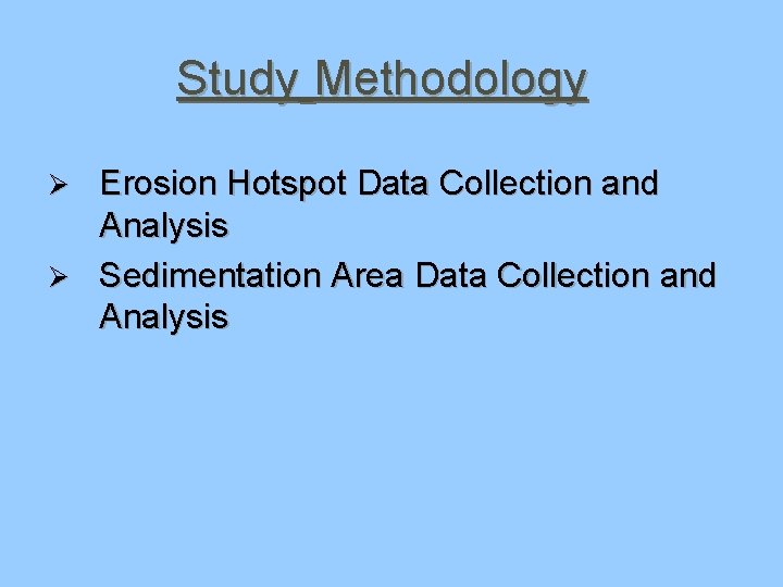 Study Methodology Erosion Hotspot Data Collection and Analysis Ø Sedimentation Area Data Collection and