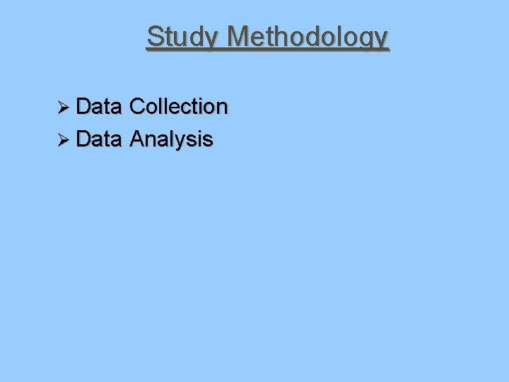 Study Methodology Ø Data Collection Ø Data Analysis 