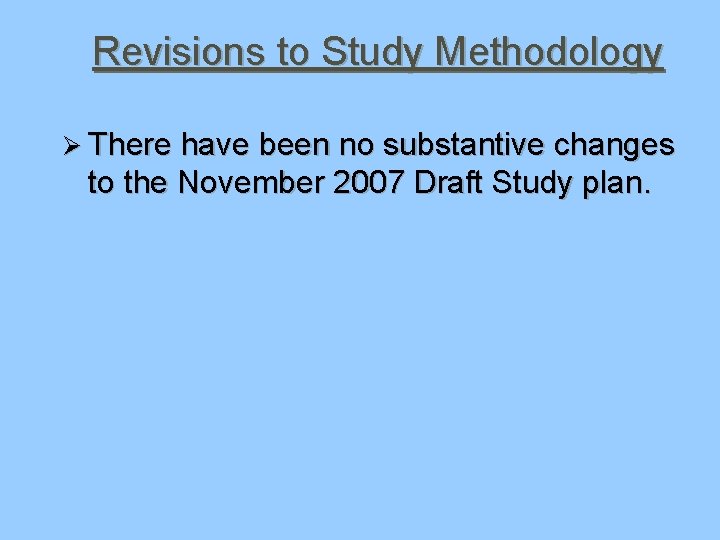 Revisions to Study Methodology Ø There have been no substantive changes to the November