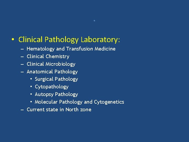 . • Clinical Pathology Laboratory: Hematology and Transfusion Medicine Clinical Chemistry Clinical Microbiology Anatomical