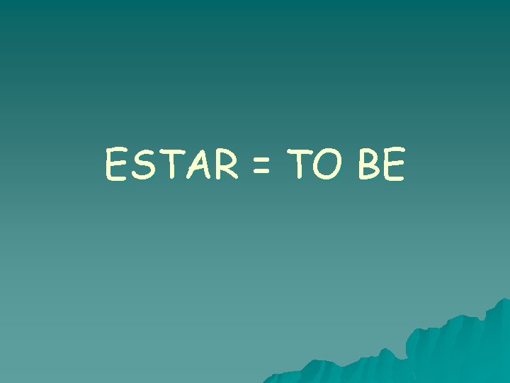 ESTAR = TO BE 