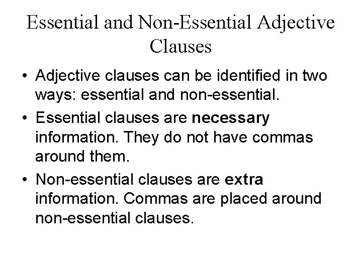Essential and Non-Essential Adjective Clauses • Adjective clauses can be identified in two ways: