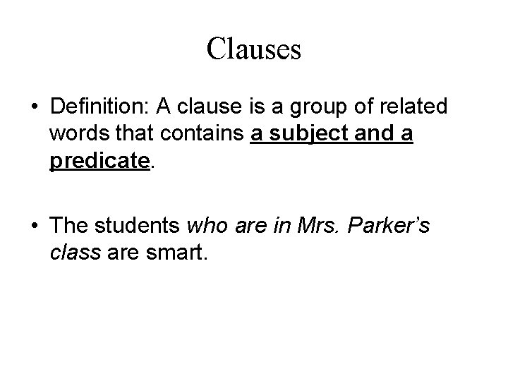Clauses • Definition: A clause is a group of related words that contains a