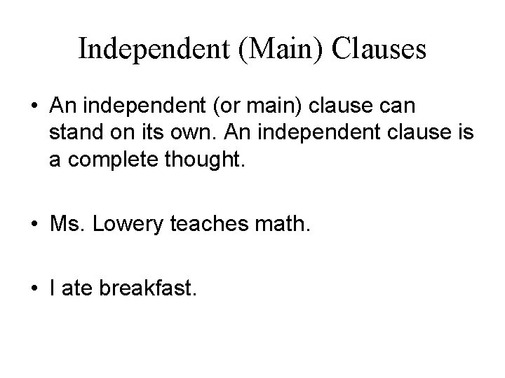 Independent (Main) Clauses • An independent (or main) clause can stand on its own.