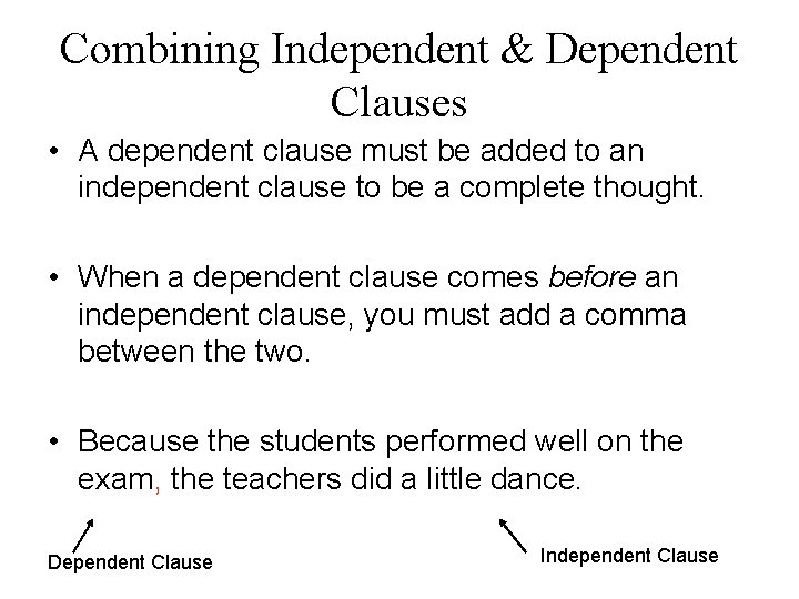Combining Independent & Dependent Clauses • A dependent clause must be added to an