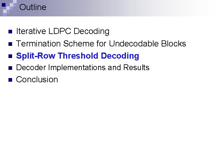 Outline n Iterative LDPC Decoding Termination Scheme for Undecodable Blocks Split-Row Threshold Decoding n