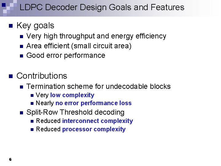 LDPC Decoder Design Goals and Features n Key goals n n Very high throughput