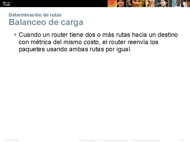 Determinación de rutas Balanceo de carga § Cuando un router tiene dos o más