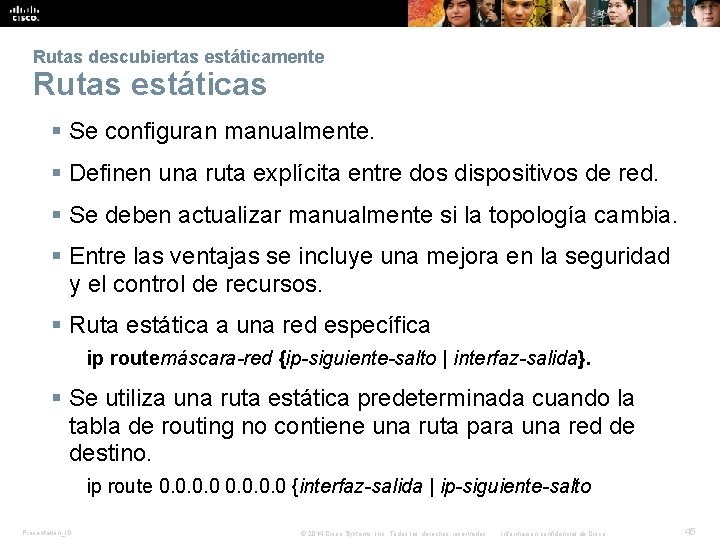 Rutas descubiertas estáticamente Rutas estáticas § Se configuran manualmente. § Definen una ruta explícita