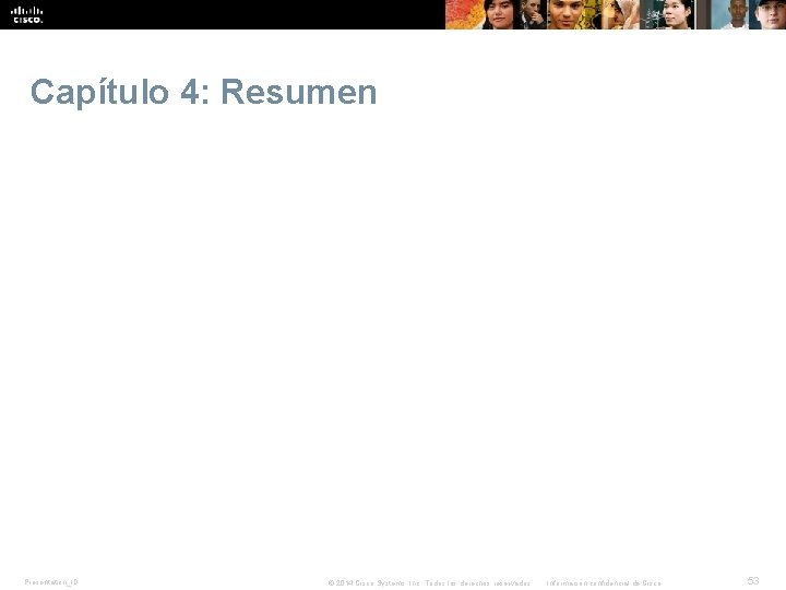 Capítulo 4: Resumen Presentation_ID © 2014 Cisco Systems, Inc. Todos los derechos reservados. Información