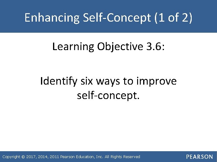 Enhancing Self-Concept (1 of 2) Learning Objective 3. 6: Identify six ways to improve