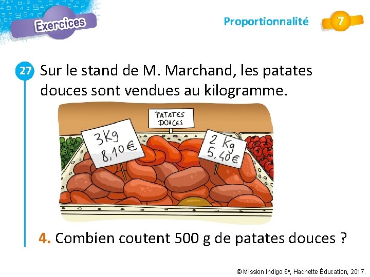 Proportionnalité 27 Sur le stand de M. Marchand, les patates douces sont vendues au