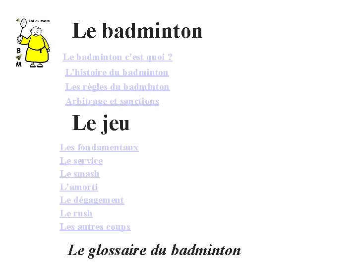 Le badminton c'est quoi ? L'histoire du badminton Les règles du badminton Arbitrage et