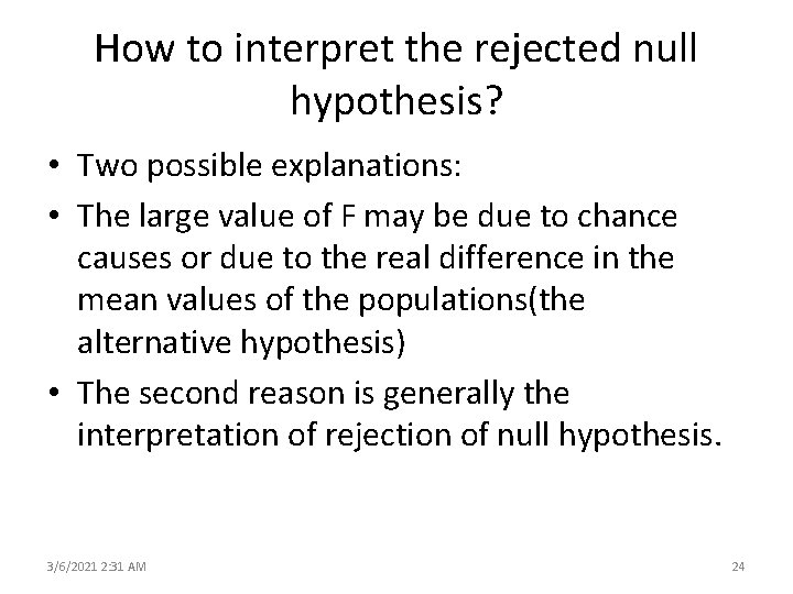 How to interpret the rejected null hypothesis? • Two possible explanations: • The large