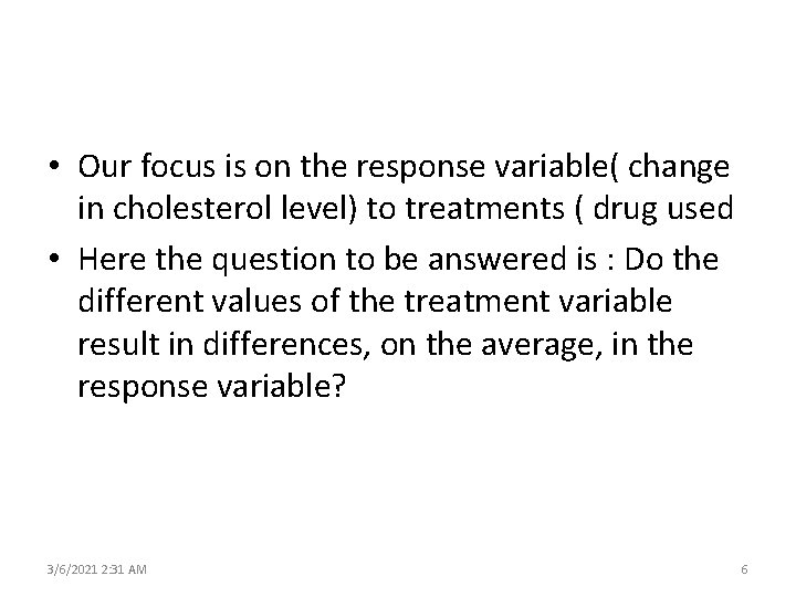  • Our focus is on the response variable( change in cholesterol level) to