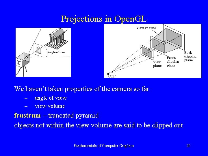 Projections in Open. GL We haven’t taken properties of the camera so far –