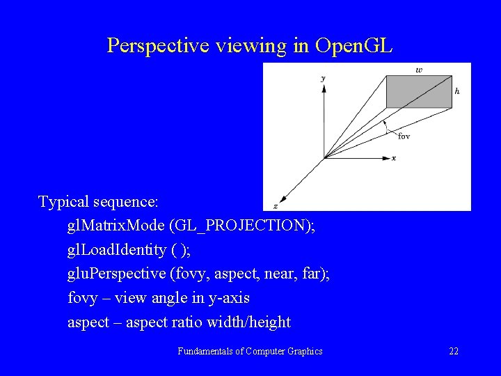 Perspective viewing in Open. GL Typical sequence: gl. Matrix. Mode (GL_PROJECTION); gl. Load. Identity