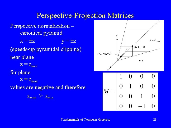 Perspective-Projection Matrices Perspective normalization – canonical pyramid x = z y = z (speeds-up