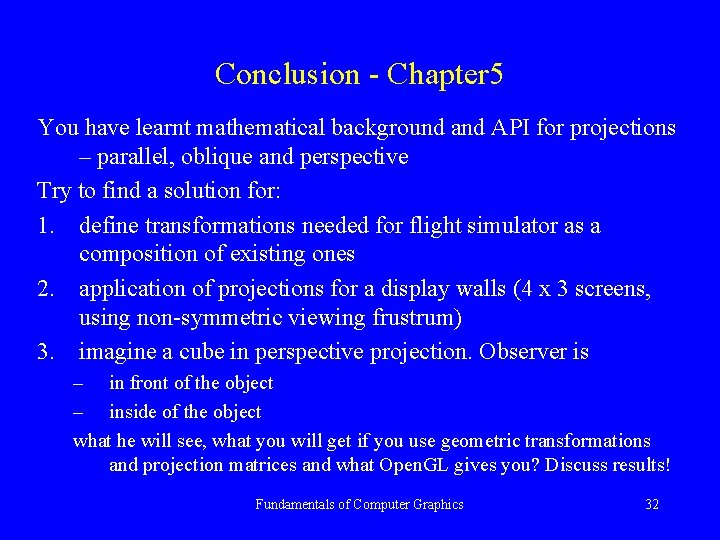 Conclusion - Chapter 5 You have learnt mathematical background and API for projections –