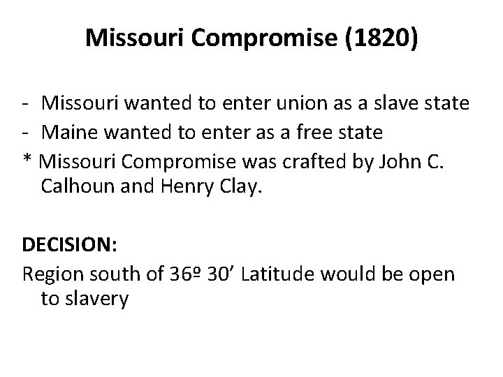 Missouri Compromise (1820) - Missouri wanted to enter union as a slave state -
