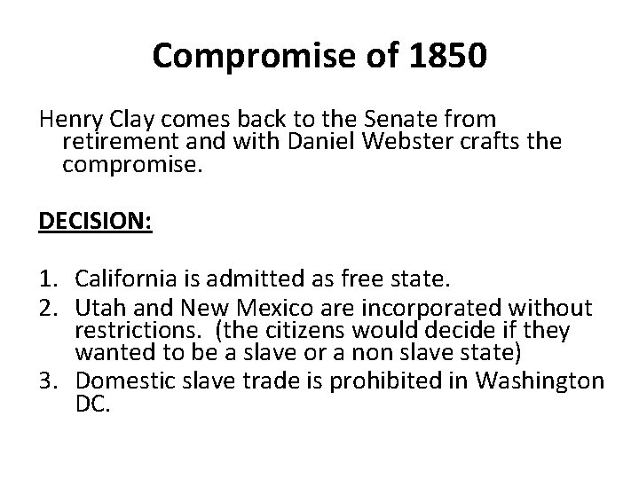 Compromise of 1850 Henry Clay comes back to the Senate from retirement and with
