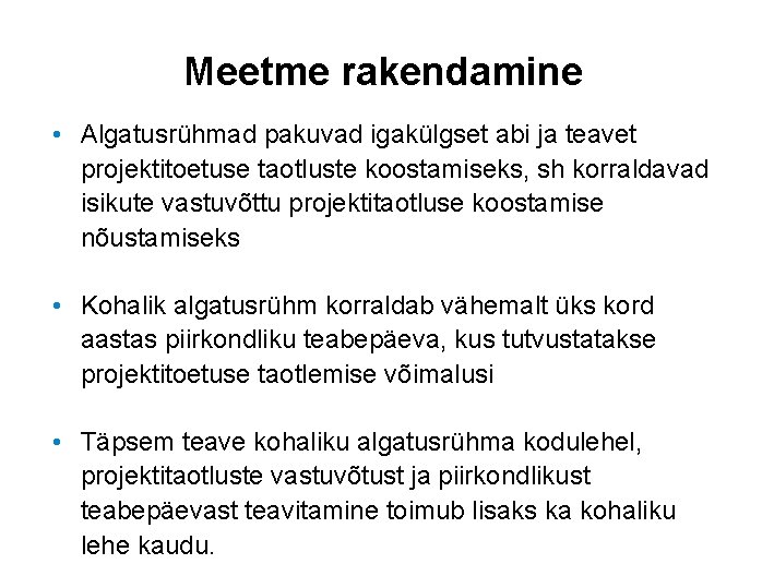 Meetme rakendamine • Algatusrühmad pakuvad igakülgset abi ja teavet projektitoetuse taotluste koostamiseks, sh korraldavad