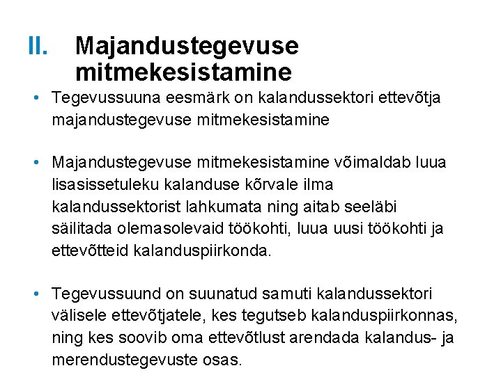 II. Majandustegevuse mitmekesistamine • Tegevussuuna eesmärk on kalandussektori ettevõtja majandustegevuse mitmekesistamine • Majandustegevuse mitmekesistamine