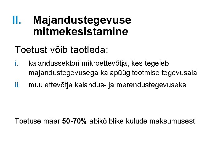 II. Majandustegevuse mitmekesistamine Toetust võib taotleda: i. kalandussektori mikroettevõtja, kes tegeleb majandustegevusega kalapüügitootmise tegevusalal