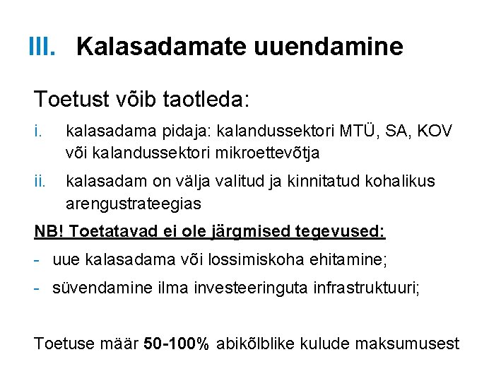 III. Kalasadamate uuendamine Toetust võib taotleda: i. kalasadama pidaja: kalandussektori MTÜ, SA, KOV või