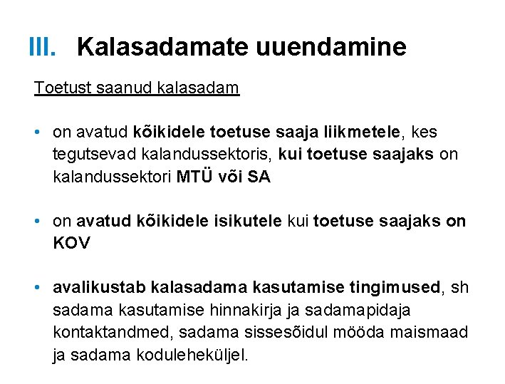 III. Kalasadamate uuendamine Toetust saanud kalasadam • on avatud kõikidele toetuse saaja liikmetele, kes