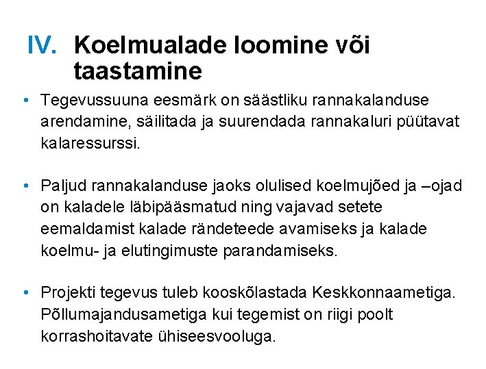 IV. Koelmualade loomine või taastamine • Tegevussuuna eesmärk on säästliku rannakalanduse arendamine, säilitada ja IV. Koelmualade loomine või taastamine • Tegevussuuna eesmärk on säästliku rannakalanduse arendamine, säilitada ja