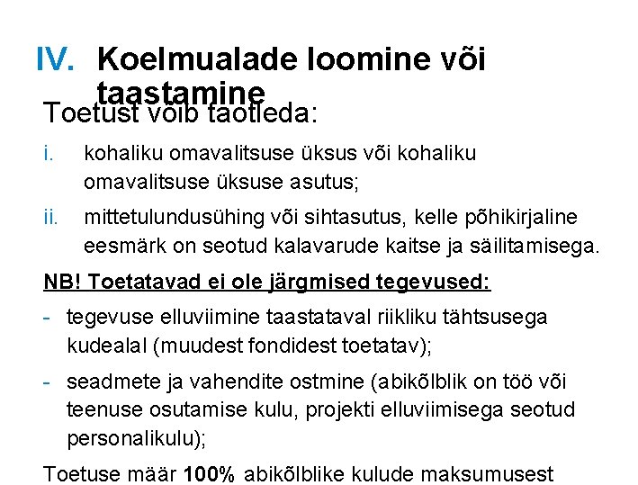 IV. Koelmualade loomine või taastamine Toetust võib taotleda: i. kohaliku omavalitsuse üksus või kohaliku