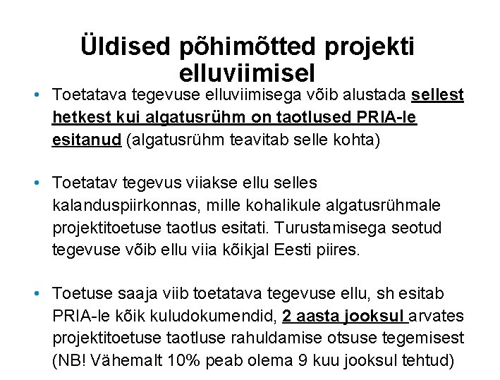 Üldised põhimõtted projekti elluviimisel • Toetatava tegevuse elluviimisega võib alustada sellest hetkest kui algatusrühm Üldised põhimõtted projekti elluviimisel • Toetatava tegevuse elluviimisega võib alustada sellest hetkest kui algatusrühm